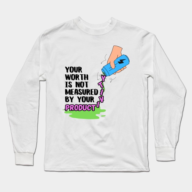 Your Worth Is Not Measured By Your Productivity Long Sleeve T-Shirt by Lab Of Creative Chaos